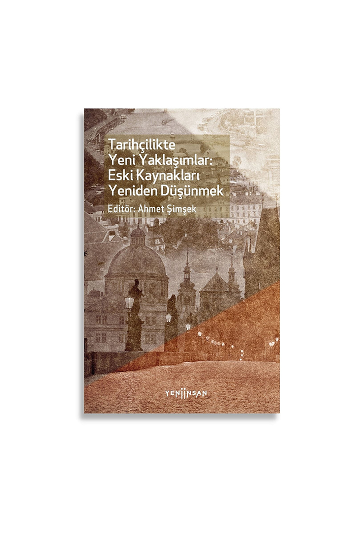 Tarihçilikte Yeni Yaklaşımlar: Eski Kaynakları Yeniden Düşünmek