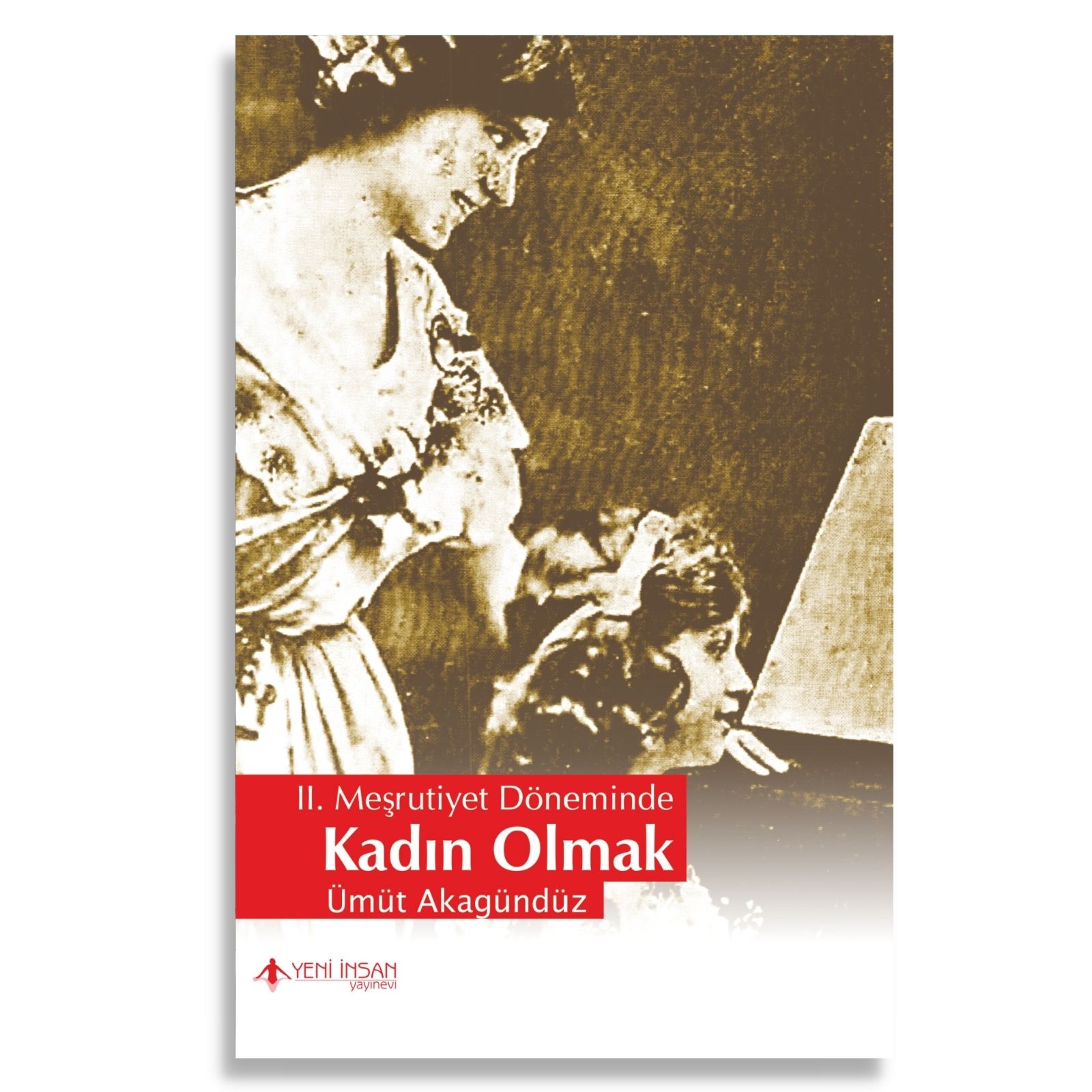 II. Meşrutiyet Döneminde Kadın Olmak