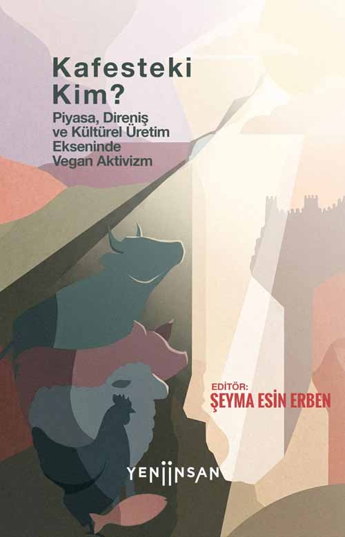Kafesteki Kim? - Piyasa, Direniş ve Kültürel Üretim Ekseninde Vegan Aktivizm